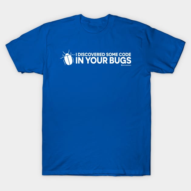 I DISCOVERED SOME CODE IN YOUR BUGS T-Shirt by officegeekshop
